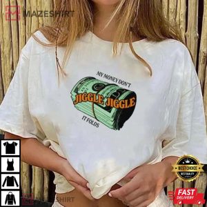 My Money Don’t Jiggle It Folds T-Shirt