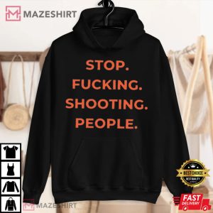 Stop Shooting People Shirt Anti Gun Hoodie