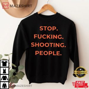 Stop Shooting People Shirt Anti Gun Sweatshirt