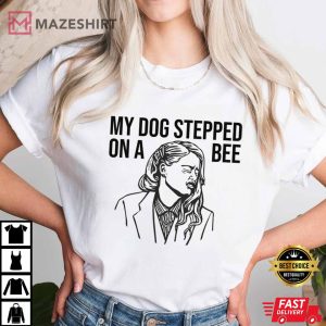My Dog Stepped On A Bee Shirt Amber Turd TShirt