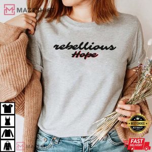 Rebellious Hope T shirt Rebellious Hope shirt