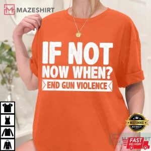 Wear Orange If Not Now When End Gun Violence Anti Gun Orange women 2