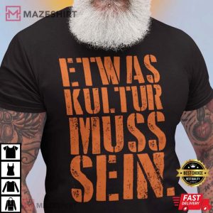 Etwas Kultur Muss Sein T-Shirt