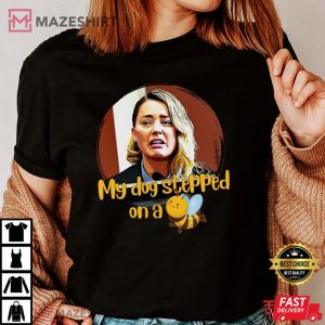 Amber Heard My Dog Stepped On A Bee Shirt, Amber Turd Shirt, Team Johnny Depp Tee, Justice for Johnny Depp Shirt