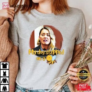 Amber Heard My Dog Stepped On A Bee Shirt, Amber Turd Shirt, Team Johnny Depp Tee, Justice for Johnny Depp Shirt