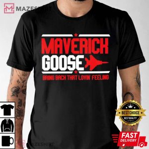 Maverick Goose Shirt Bring Back That Loving Feeling Tee