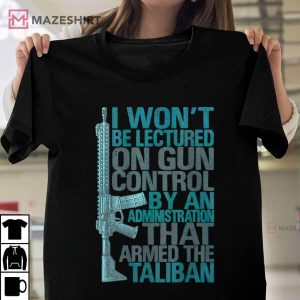I Wont Be Lectured On Gun Control By An Administration Unisex shirt 2