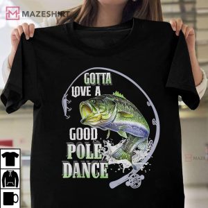 Vintage Funny Gotta Love a Good Pole Dance Fishing Unisex shirt 2