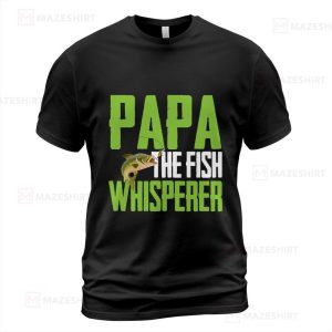 Funny Saying For Fishing Papa The Fish Whisper Fish black tshirt