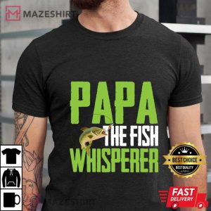 Funny Saying For Fishing Papa The Fish Whisper Fish Men black t shirt 2