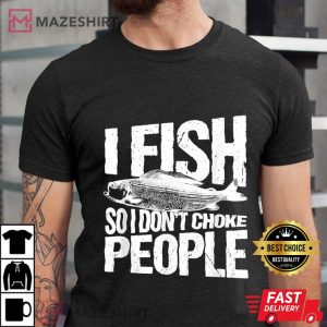 I Fish So I Dont Choke People Fisherman Men black t shirt 2