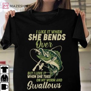 I Like It When She Bends Over Fishing Gifts Men Fathers Day Unisex shirt 2