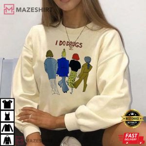 I Do Drugs T shirt Funny I Do Drugs Shirt