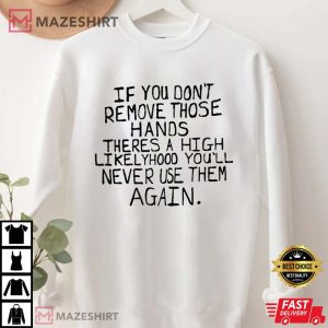 If You Dont Remove Those Hands Sweatshirt