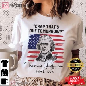 Crap Thats Due Tomorrow Funny 4th of July Thomas Jefferson Women white 2 t shirt