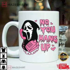 No You Hang Up Shirt Ghostface Valentine Mug