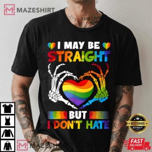 LGBT Gay Pride I May Be Straight But I Don't Hate T-Shirt
