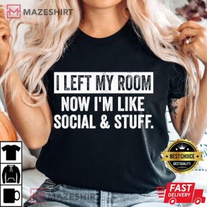 I Left My Room So Im Like Social And Stuff Funny Introvert Women black t shirt 2