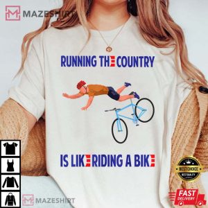 Running The Country Is Like Riding A Bike T Shirt