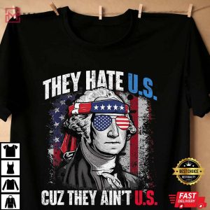 They Hate Us Cuz They Aint Us USA American Flag 4th of July Shirt