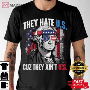 They Hate Us Cuz They Aint Us USA American Flag 4th of July T Shirt