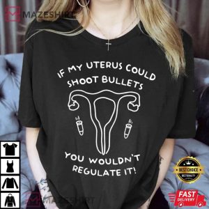 If My Uterus Could Shoot Bullets You Wouldnt Regulate It Women black 2