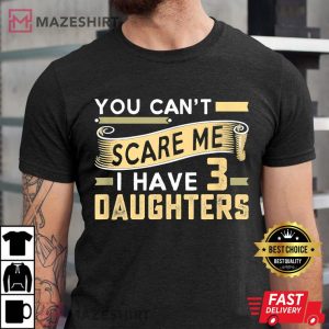 Mens You Cant Scare Me I Have Three Daughters Retro Funny Dad Men black t shirt 2