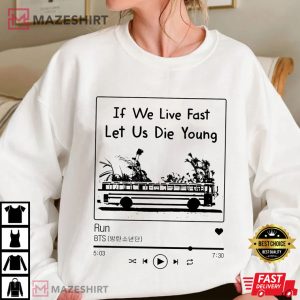 If we live fast let us die young Run Beautiful Proof Sweatshirt