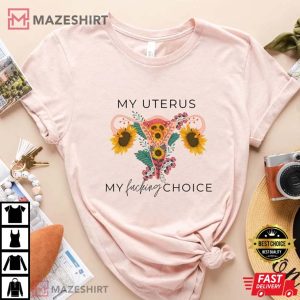 My Uterus My Fucking Choice T Shirt