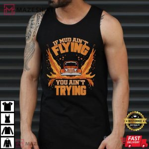 Funny If Mud Ain't Flying You Ain't Trying Mudding Gift T-Shirt