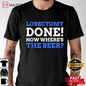 Lobectomy Done Now Wheres The Beer Funny Lung Cancer Men black t shirt 2