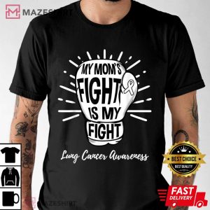 My Mom's Fight Is My Fight Lung Cancer Awareness Unisex T-Shirt