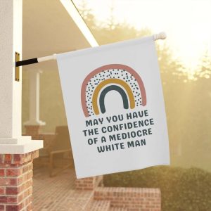 May You Have The Confidence Of A Mediocre White Man Flag