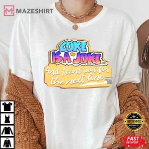 Coke Is A Joke And I Can't Wait For The Next Line Unisex T-Shirt