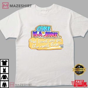 Coke Is A Joke And I Can't Wait For The Next Line Unisex T-Shirt