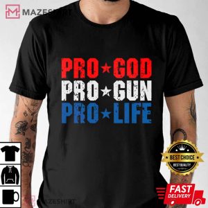 Pro Life Shirt Pro God Shirt Pro USA Pro Gun Pro Life Shirt