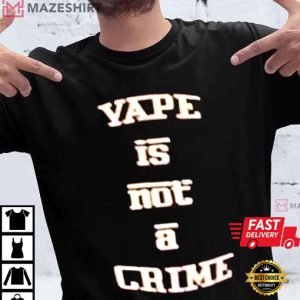 Vape Is Not A Crime T Shirt