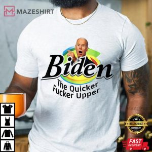 Funny Biden The Quicker Fer Upper Man 2 t shirt