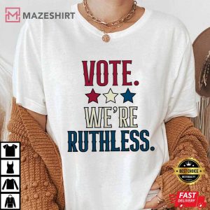 Vote Were Ruthless Shirt Defend Roe Vs Wade 1973 tee