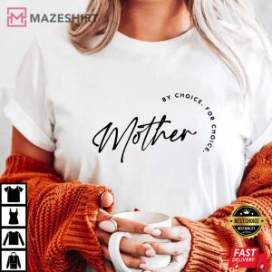 Mother By Choice For Choice Shirt