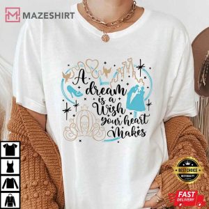 A Dream Is A Wish Your Heart Makes Shirt Cinderella Tee