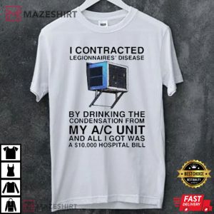 I Contracted Legionnaires Disease Shirt