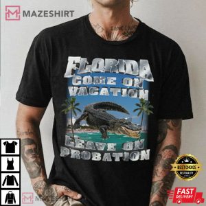 Florida Come On Vacation Leave On Probation T-Shirt
