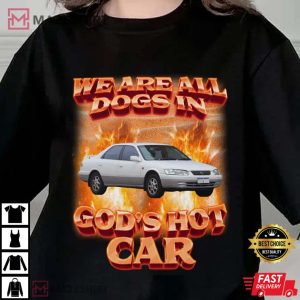 Dogs in Gods Hot Car Shirt