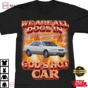 Dogs in Gods Hot Car T Shirt