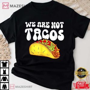 We Are Not Tacos Shirt NACHO CHEESE Shirt
