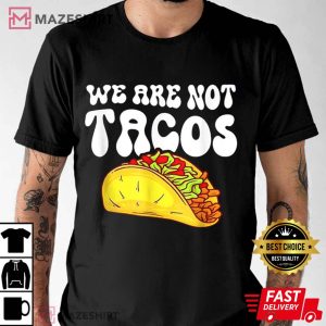 We Are Not Tacos Shirt NACHO CHEESE tee