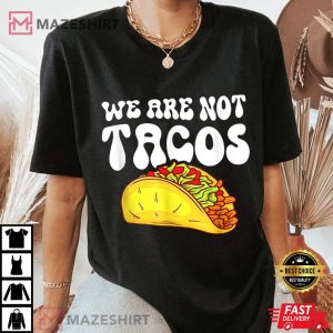We Are Not Tacos Shirt NACHO CHEESE