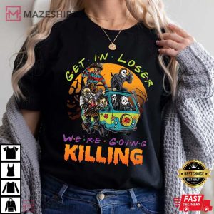 Get in Loser We're Going Killing Unisex T-Shirt