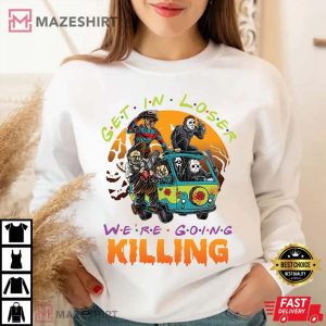 Get in Loser We're Going Killing Unisex T-Shirt